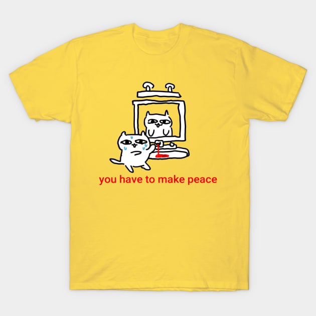 You Have to Make Peace T-Shirt by 13mo